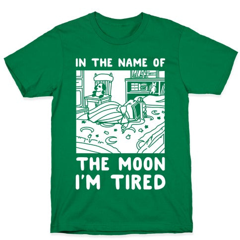 In the Name of the Moon I'm Tired T-Shirt